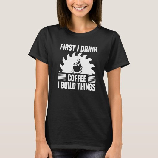 Mens I Drink Coffee I Build Things Mens Woens Wo Tシャツ (正面)