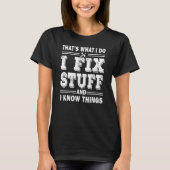 Mens I Fix Stuff And I Know Things Mechanic Fathe Tシャツ (正面)