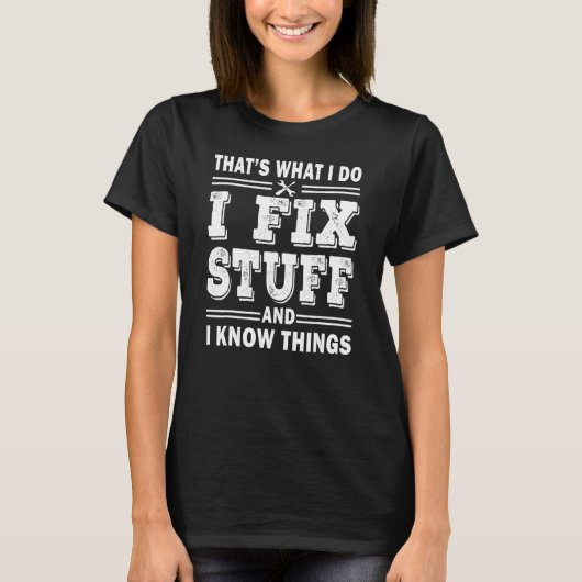 Mens I Fix Stuff And I Know Things  Mechanic Fathe Tシャツ (正面)