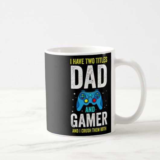 Mens I Have Two Titles Dad And Gamer And I Crush T コーヒーマグカップ (右)