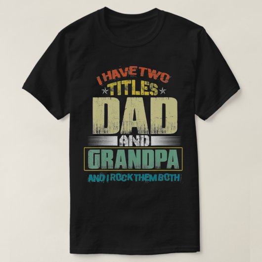 Mens I Have Two Titles Dad And Grandpa Funny Fathe Tシャツ (デザイン正面)