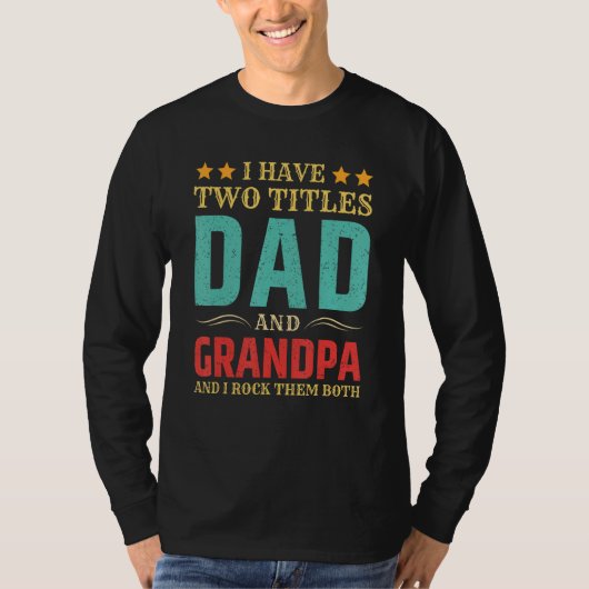 Mens I Have Two Titles Dad And Grandpa Funny Fathe Tシャツ (正面)