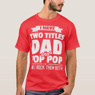 Mens I Have Two Titles Dad And Pop Pop Grandpa Fat Tシャツ