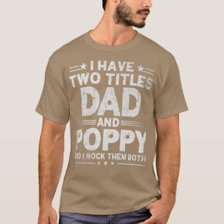 Mens I Have Two Titles Dad And Poppy Father's Day  Tシャツ