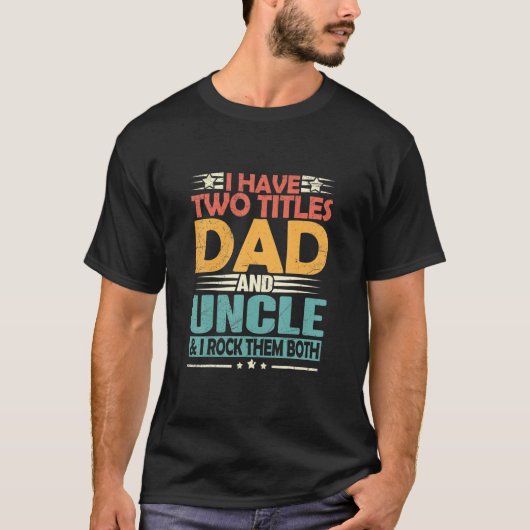 Mens I Have Two Titles Dad And Uncle Funny Fathers Tシャツ (正面)