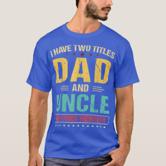 Mens I Have Two Titles Dad And Uncle Retro Father' Tシャツ