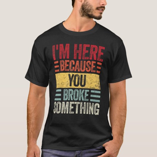 Mens I m Here Because You Broke Something  Retro H Tシャツ (正面)