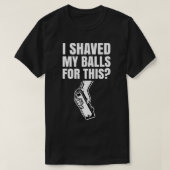Mens I Shaved My Balls for This Surprise  Tシャツ (デザイン正面)