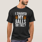 Mens I Sholved My Balls For This Yoray Tシャツ (正面)