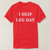 Mens I Skip Leg Day Comedy Workout Tシャツ (デザイン正面)