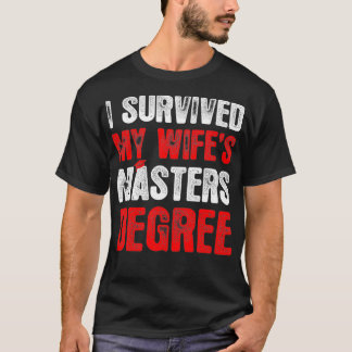 Mens I Survived My Wifes Masters Degree Graduation Tシャツ