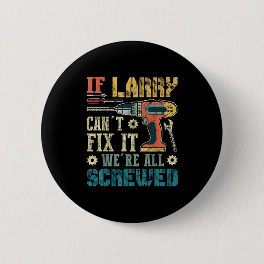 Mens If Larry Can't Fix It We're All Screwed Funny 缶バッジ (正面)
