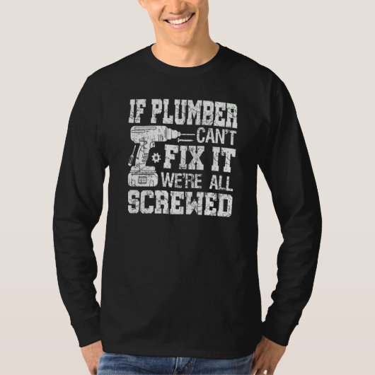 Mens If Plumber Can't Fix it We're All Screwed Fat Tシャツ (正面)