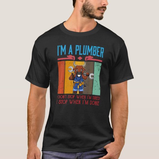 Mens I'm A Plumber I Don't Stop When I'm Tired Plu Tシャツ (正面)