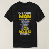 Mens I'm a simple Man i like mouses and Coffee  Tシャツ (デザイン正面)