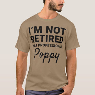 Mens I'm Not Retired A Professional Poppy Fathers  Tシャツ
