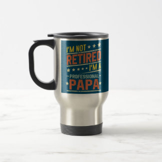 Mens I'm Not Retired I'm A Professional Papa トラベルマグ