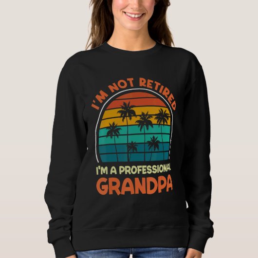Mens I'm Not Retired Professional Grandpa Retireme スウェットシャツ (正面)