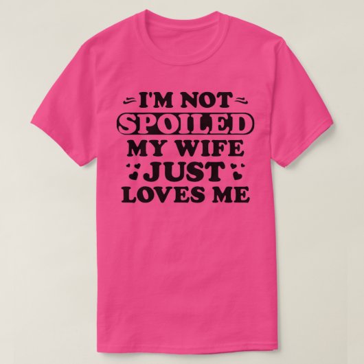 Mens Im Not Spoiled My Wife Just Loves Me Funny Sa Tシャツ (デザイン正面)
