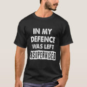 Mens In My Defence I Was Left Unsupervised Mens Sh Tシャツ (正面)