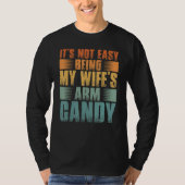 Mens It s Not Easy Being My Wifes Arm Candy Tシャツ (正面)