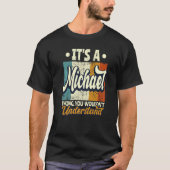 Mens It's A Michael Thing You Wouldn't Understand Tシャツ (正面)