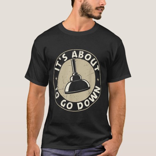Mens It's About To Go Down Funny Plumber Quote Plu Tシャツ (正面)