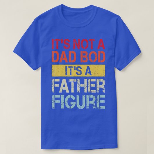 Mens Its Not A Dad Bod Its A Father Figure 1 Tシャツ (デザイン正面)