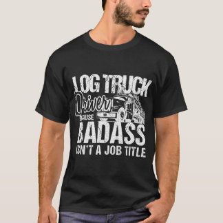 Mens Log Truck Drivers Badass Logging Truckers Tee Tシャツ