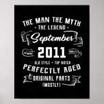 Mens Man Myth Legend September 2011 11th Birthday ポスター<br><div class="desc">Mens Man Myth Legend September 2011 11th Birthday Gift 11 Years Gift. Perfect gift for your dad,  mom,  papa,  men,  women,  friend and family members on Thanksgiving Day,  Christmas Day,  Mothers Day,  Fathers Day,  4th of July,  1776 Independent day,  Veterans Day,  Halloween Day,  Patrick's Day</div>