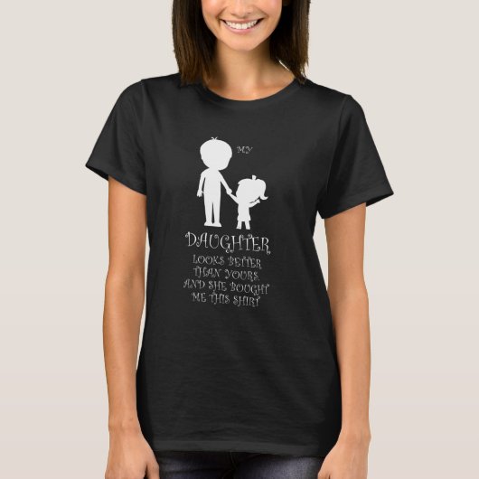 Mens my daughter looks better thsn yours father Da Tシャツ (正面)
