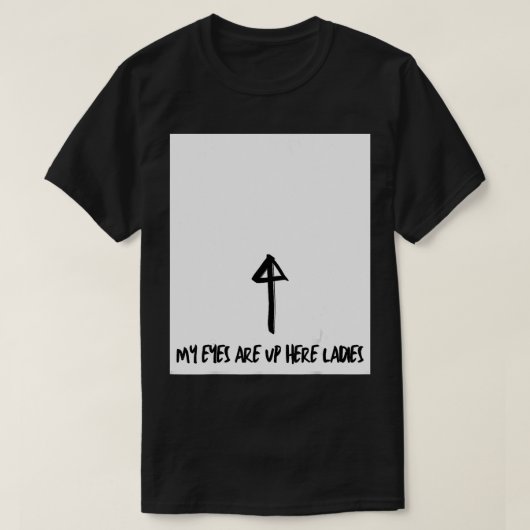 Mens My eyes are up here Tシャツ (デザイン正面)