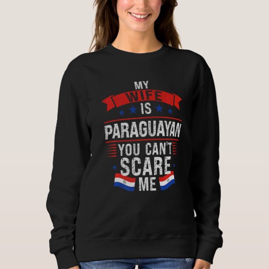 Mens My Wife Is Paraguayan You Can't Scare Me Para スウェットシャツ (正面)