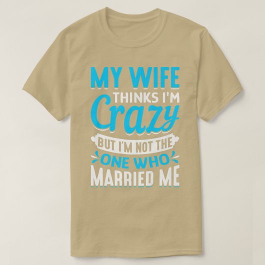 Mens My Wife Thinks Im Crazy Im Not The One Who Ma Tシャツ (デザイン正面)