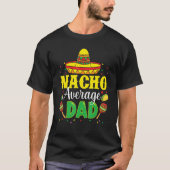 Mens Nacho Average Dad Mexican Daddy Cinco de Mayo Tシャツ (正面)