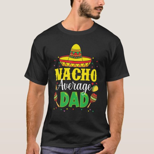 Mens Nacho Average Dad Mexican Daddy Cinco de Mayo Tシャツ (正面)