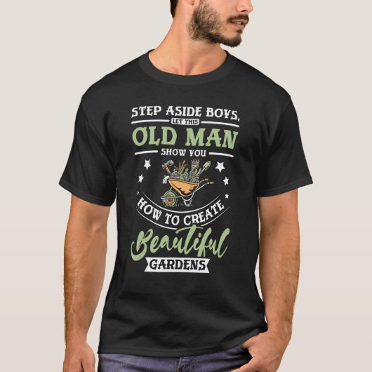 Mens Old man show you how to create beautiful gard Tシャツ (正面)