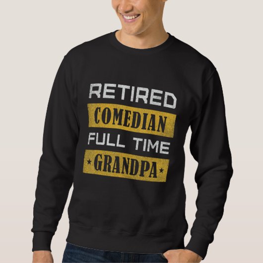 Mens Retired Comedian Full Time Grandpa Retirement スウェットシャツ (正面)