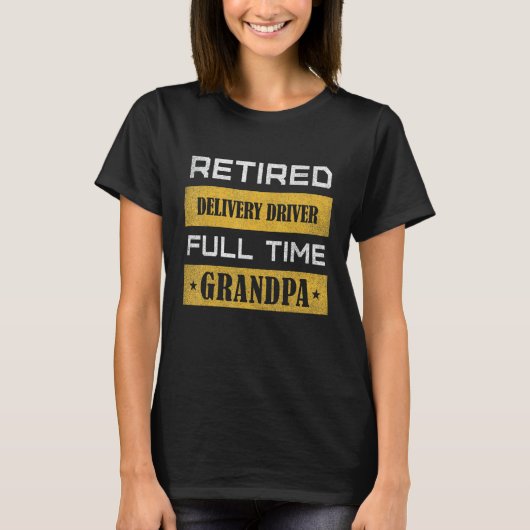 Mens Retired Delivery Driver Full Time Grandpa Tシャツ (正面)
