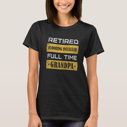 Mens Retired Flooring Installer Full Time Grandpa Tシャツ (正面)