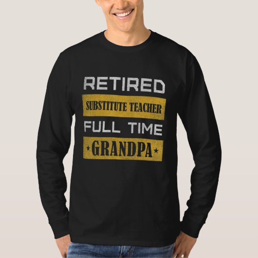 Mens Retired Substitute Teacher Full Time Grandpa Tシャツ (正面)