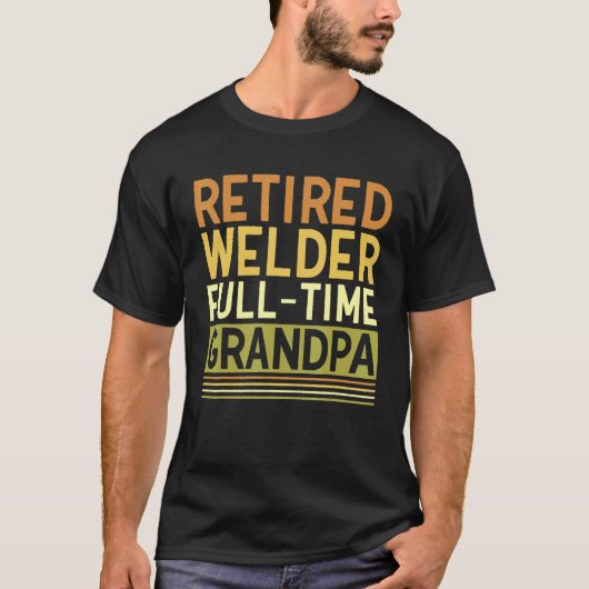 Mens Retired Welder Full time Grandpa Tig Mig Weld Tシャツ (正面)