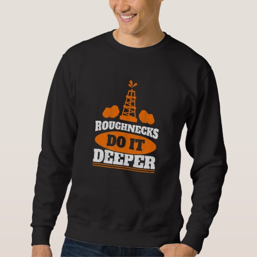 Mens Roughnecks Do It Deeper Oil Rig Worker Oilfie スウェットシャツ (正面)