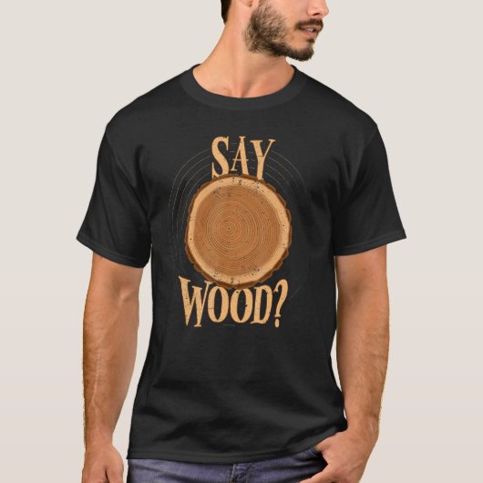 Mens Say Woood Carpentry Forestry Joiner Carpenter Tシャツ (正面)