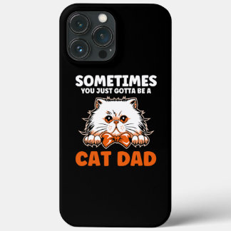 Mens Sometimes you just gotta be a cat dad father iPhone 13 Pro Maxケース