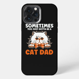 Mens Sometimes you just gotta be a cat dad father iPhone 13 Pro Maxケース