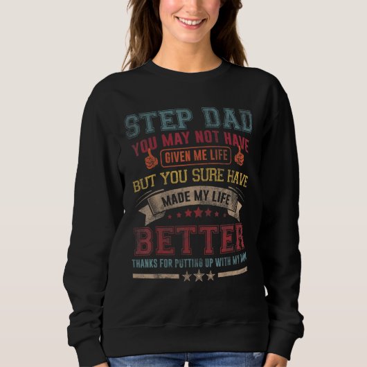 Mens Step Dad You May Not Have Given Me Life Fathe スウェットシャツ (正面)
