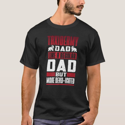 Mens Taxidermy Dad Like A Regular Dad But More Dea Tシャツ (正面)