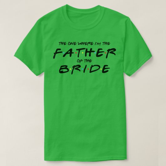 Mens The One Where I'm The Father of The Bride  Fu Tシャツ (デザイン正面)