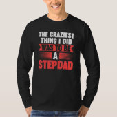 Mens Then craziest thing I did to be a Stepdad Ste Tシャツ (正面)